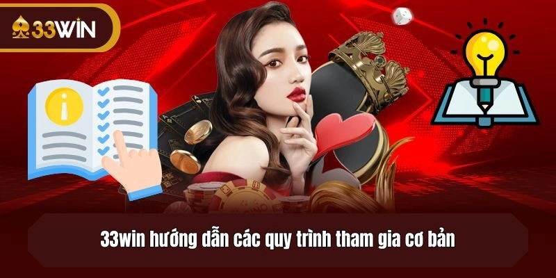 33win hướng dẫn các quy trình tham gia cơ bản