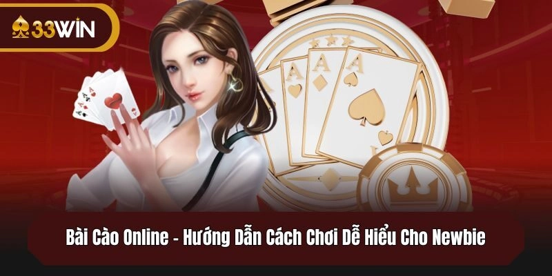 Bài Cào Online – Hướng Dẫn Cách Chơi Dễ Hiểu Cho Newbie