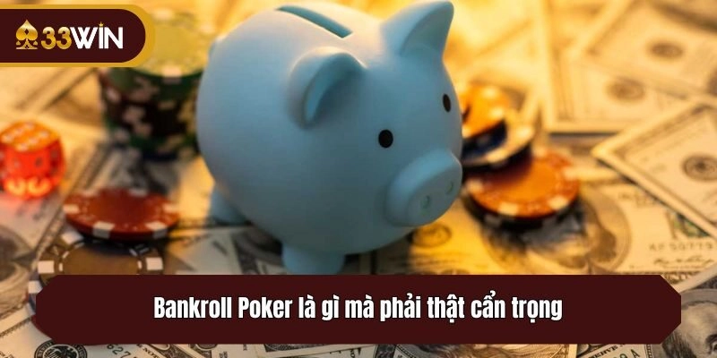Bankroll Poker là gì mà phải thật cẩn trọng