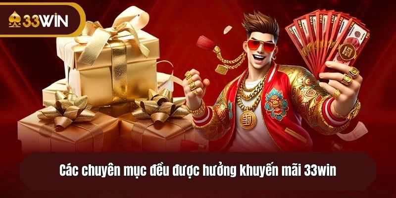 Các chuyên mục đều được hưởng khuyến mãi 33win