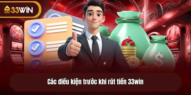 Các điều kiện trước khi rút tiền 33win