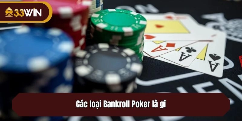 Các loại Bankroll Poker là gì?