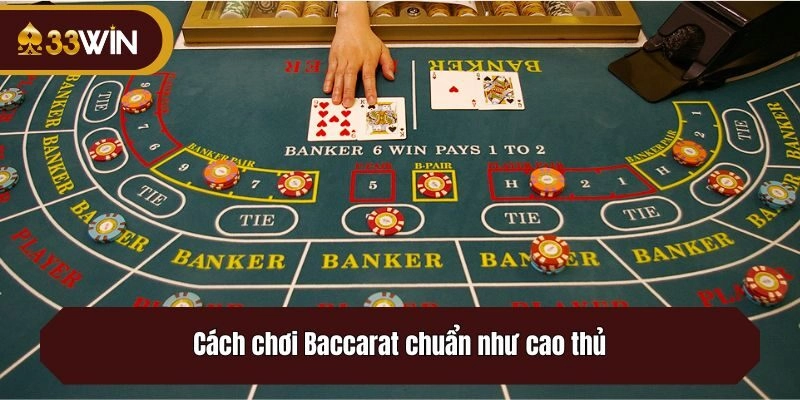 Cách chơi Baccarat chuẩn như cao thủ