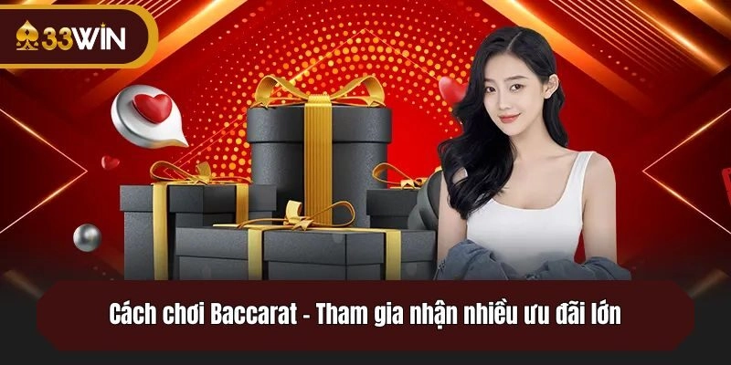 Tham gia Baccarat 33win nhận nhiều ưu đãi lớn