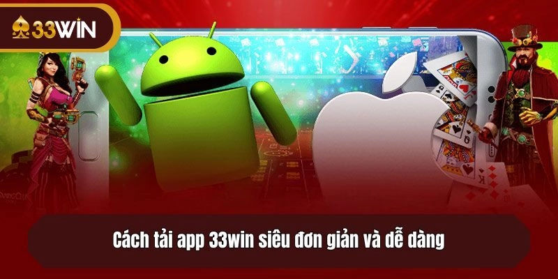 Cách tải app 33win siêu đơn giản và dễ dàng