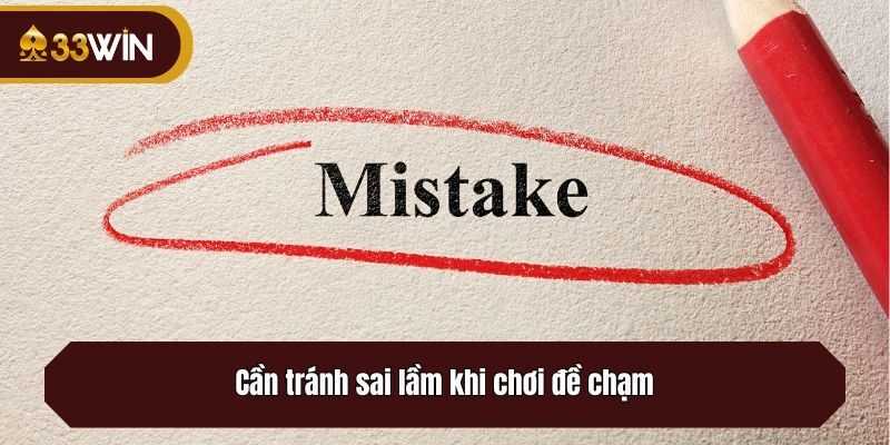 Cần tránh sai lầm khi chơi đề chạm
