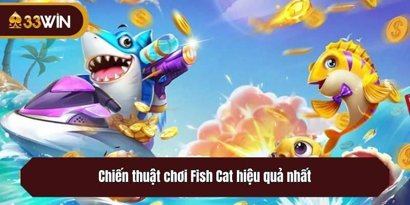 Chiến thuật chơi Fish Cat hiệu quả nhất