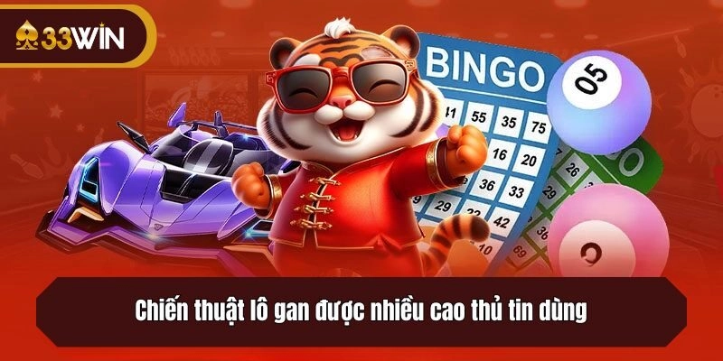 Chiến thuật lô gan được nhiều cao thủ tin dùng