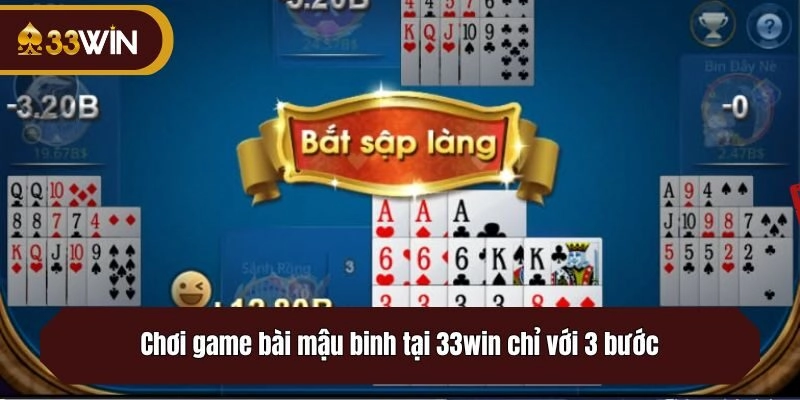 Chơi game bài mậu binh tại 33win chỉ với 3 bước