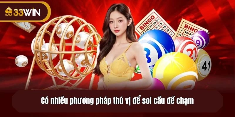 Có nhiều phương pháp thú vị để soi cầu đề chạm
