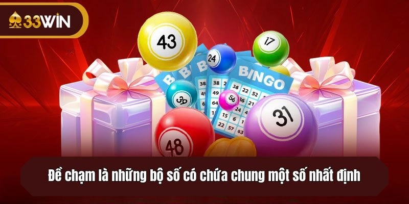 Đề chạm là những bộ số có chứa chung một số nhất định