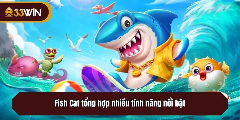 Fish Cat tổng hợp nhiều tính năng nổi bật