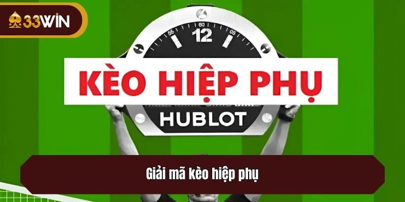 Giải mã kèo hiệp phụ là gì?
