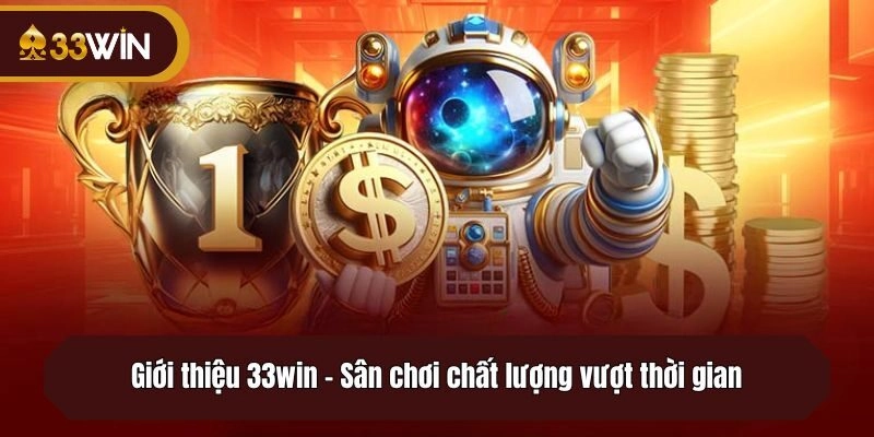 Giới thiệu 33win - Sân chơi chất lượng vượt thời gian