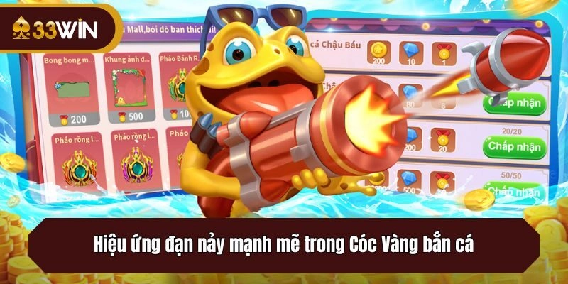 Hiệu ứng đạn nảy mạnh mẽ trong Cóc Vàng bắn cá