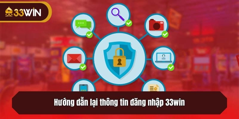 Hướng dẫn lại thông tin đăng nhập 33win