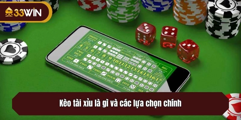 Kèo tài xỉu là gì và các lựa chọn chính