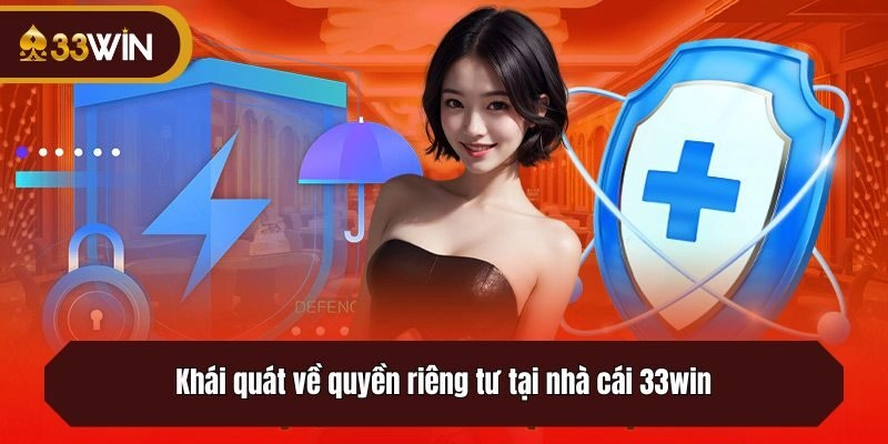 Khái quát về quyền riêng tư tại nhà cái 33win