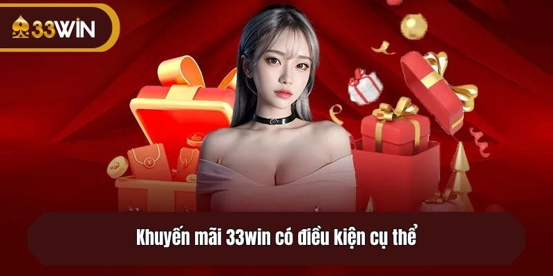 Khuyến mãi 33win có điều kiện cụ thể