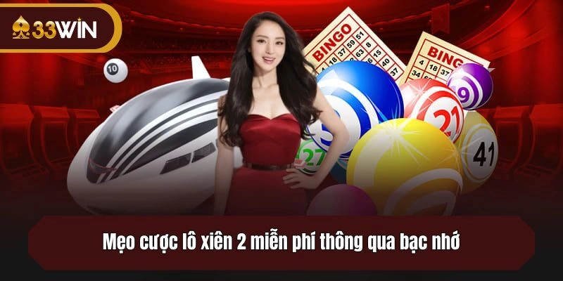 Mẹo cược lô xiên 2 miễn phí thông qua bạc nhớ