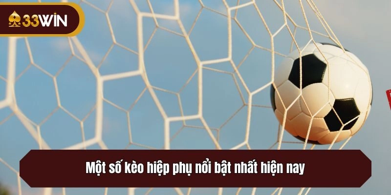 Một số kèo hiệp phụ nổi bật nhất hiện nay
