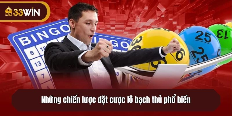 Những chiến lược đặt cược lô bạch thủ phổ biến