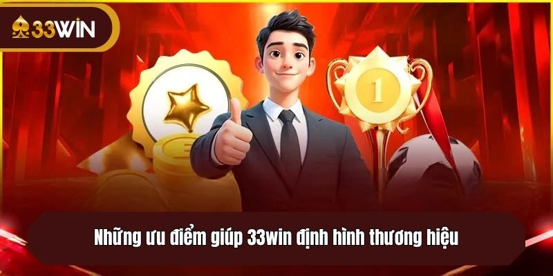 Những ưu điểm giúp 33win định hình thương hiệu