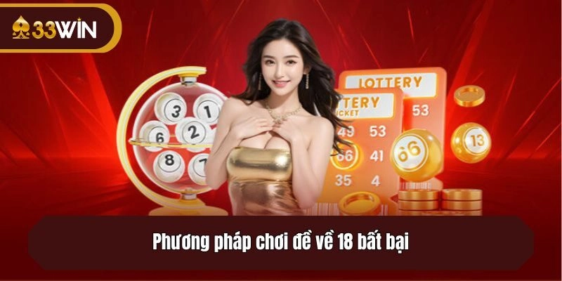 Phương pháp chơi đề về 18 bất bại