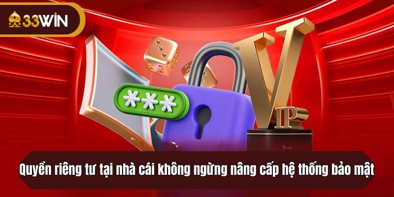 Quyền riêng tư tại nhà cái không ngừng nâng cấp hệ thống bảo mật