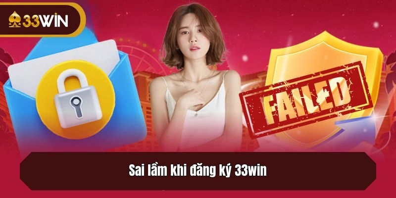 Sai lầm khi đăng ký 33win