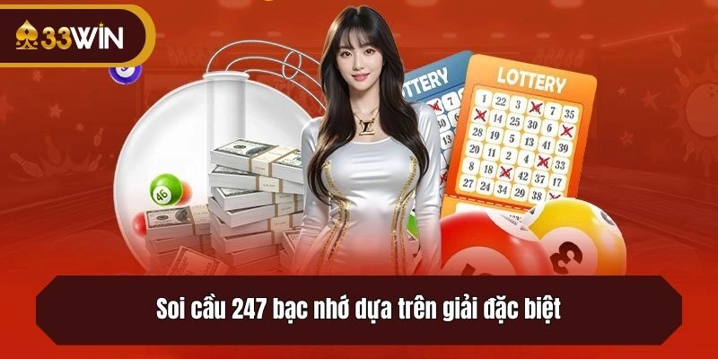 Soi cầu 247 bạc nhớ dựa trên giải đặc biệt