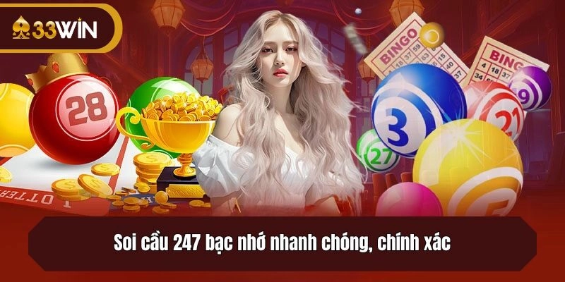 Soi cầu 247 bạc nhớ nhanh chóng, chính xác