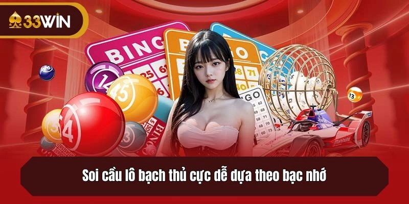 Soi cầu lô bạch thủ cực dễ dựa theo bạc nhớ