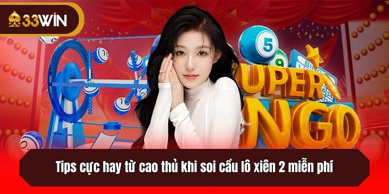 Tips cực hay từ cao thủ khi soi cầu lô xiên 2 miễn phí