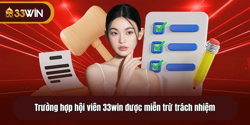 Trường hợp hội viên 33win được miễn trừ trách nhiệm