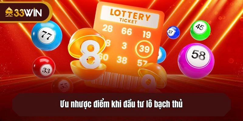 Ưu nhược điểm khi đầu tư lô bạch thủ