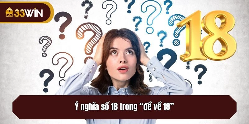 Ý nghĩa số 18 trong “đề về 18”