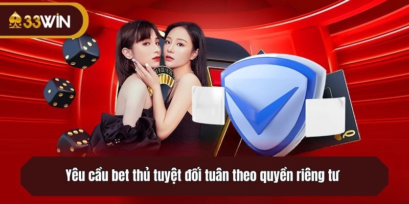 Yêu cầu bet thủ tuyệt đối tuân theo quyền riêng tư